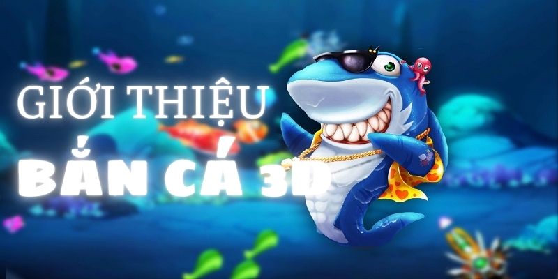 Giới thiệu game bắn cá 3D
