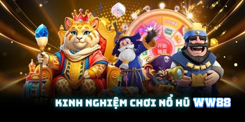 Kinh nghiệm chơi nổ hũ WW88