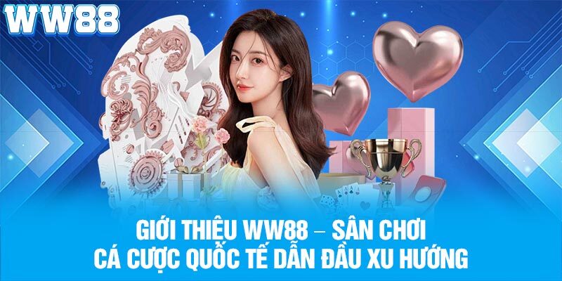 Điểm qua một vài thế mạnh nổi trội nhất của nhà cái WW88