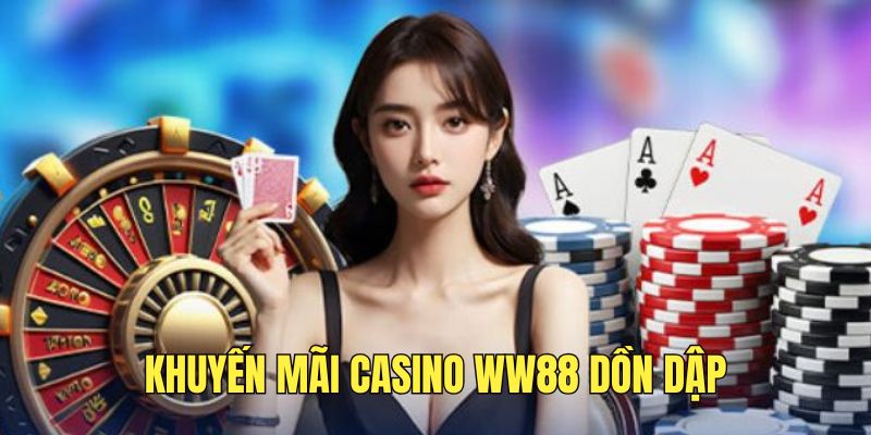 Khuyến mãi tại sảnh casino WW88 siêu khủng