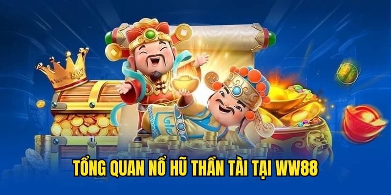 Sơ lược nổ hũ thần tại WW88
