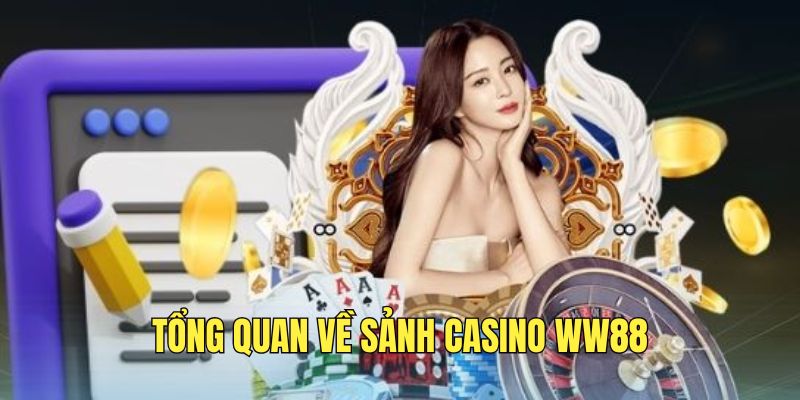 Tìm hiểu về sảnh Casino WW88 hấp dẫn