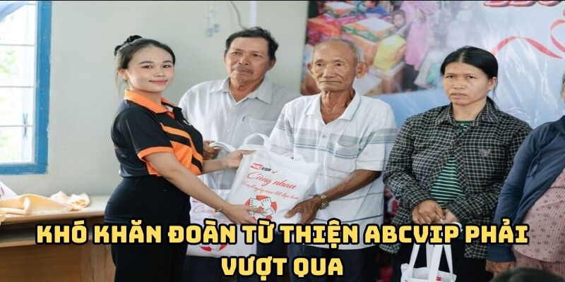 Khó khăn đoàn từ thiện ABCVIP phải vượt qua