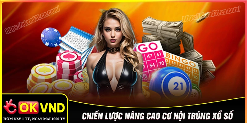 Chiến lược nâng cao cơ hội thắng xổ số OKVND