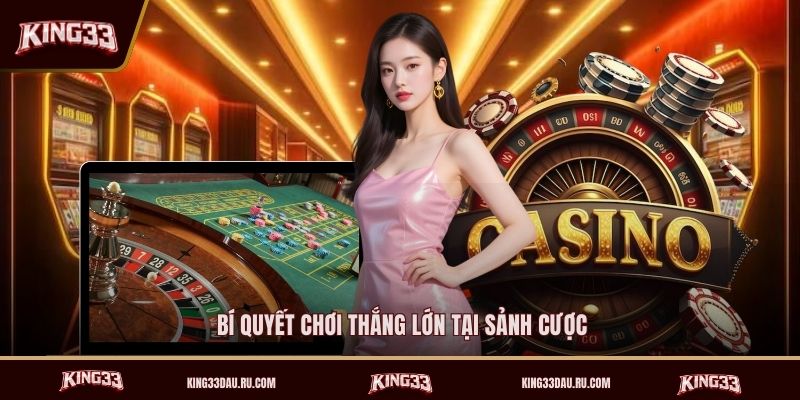 bi-quyet-choi-thang-lon-tai-sanh-cuoc