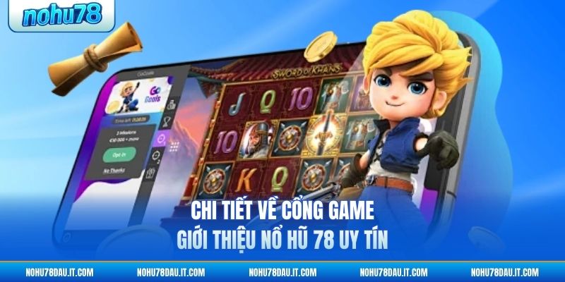 chi-tiet-ve-cong-game-gioi-thieu-no-hu-78-uy-tin