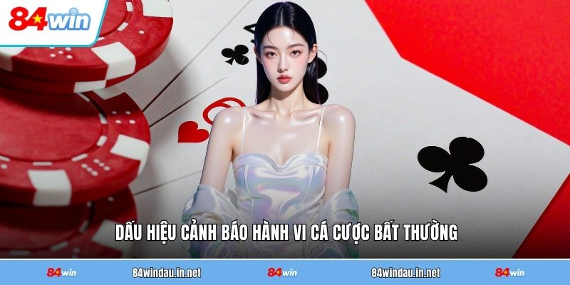 dau-hieu-canh-bao-hanh-vi-ca-cuoc-bat-thuong