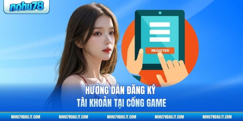 huong-dan-dang-ky-tai-khoan-tai-cong-game