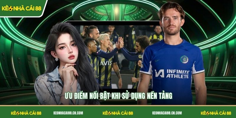 Ưu điểm nổi bật khi sử dụng nền tảng