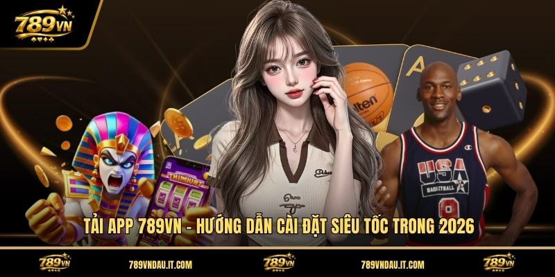 tai-app-789vn-huong-dan-cai-dat-sieu-toc-trong-2026